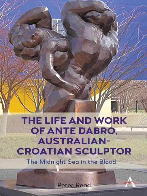 Title details for The Life and Work of Ante Dabro, Australian-Croatian Sculptor by Peter Read - Available
